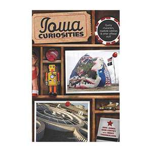 Iowa Curiosities, 2nd: Quirky characters, roadside oddities & other offbeat stuff (Curiosities Series)