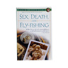 Sex, Death & Fly Fishing By John Gierach