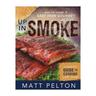 Up in Smoke: A Complete Guide to Cooking with Smoke - Matt Pelton - Paperback - Brown