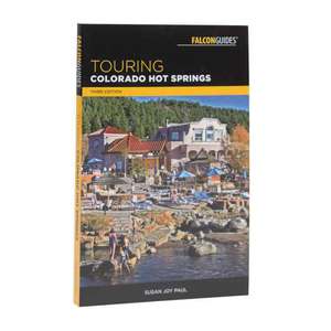 Falcon Guide Touring Colorado Hot Springs Third Edition